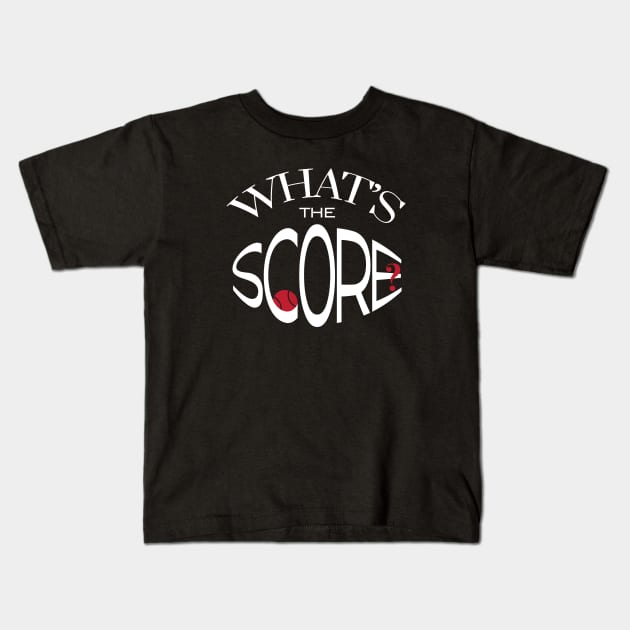 Funny Tennis Saying What's the Score Kids T-Shirt by whyitsme